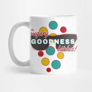 Sugary Goodness Bitches | Fun | Expressive | Mug